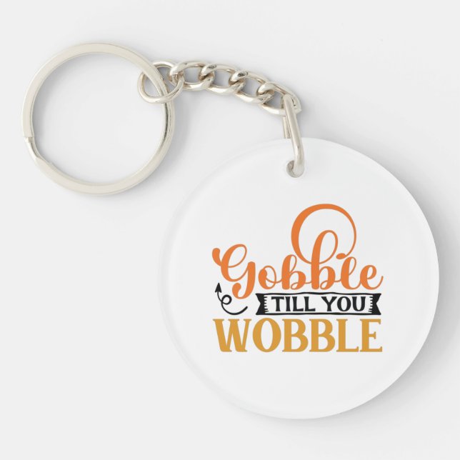 Gobble Till You Wobble Key Ring (Front)