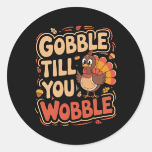 Gobble Till You Wobble Kids Outfit Toddler Thanksg Classic Round Sticker