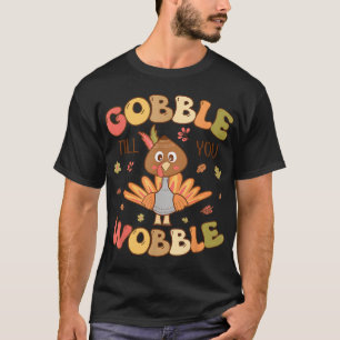 Gobble till you Wobble Kids Outfit Toddler Thanksg T-Shirt