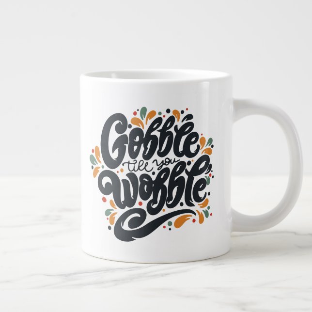 Gobble Till You Wobble Large Coffee Mug (Right)