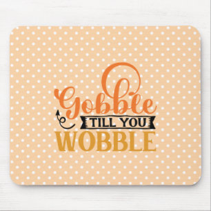Gobble Till You Wobble Mouse Pad