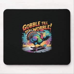 Gobble Till You Wobble Skateboarding Turkey Thanks Mouse Pad