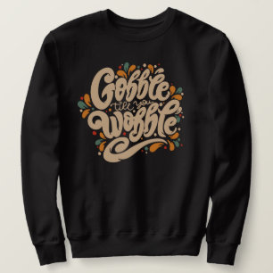 Gobble Till You Wobble Sweatshirt