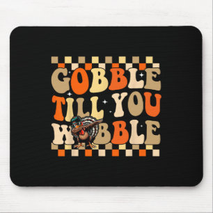 Gobble Till You Wobble Tee Turkey Day Family Thank Mouse Pad