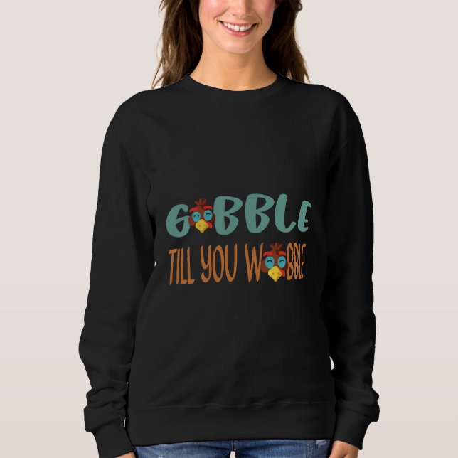 Gobble Till You Wobble Thanksgiving Day Sweatshirt (Front)