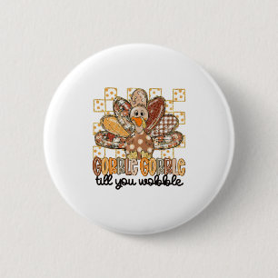 Gobble Till You Wobble Thanksgiving Turkey Men Wom 6 Cm Round Badge