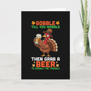 Gobble Till You Wobble Then Grab A Beer Funny Than Card