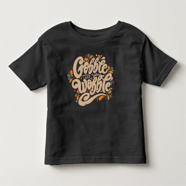 Gobble Till You Wobble Toddler T-Shirt (Front)
