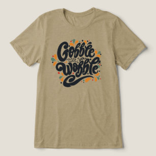 Gobble Till You Wobble Tri-Blend Shirt