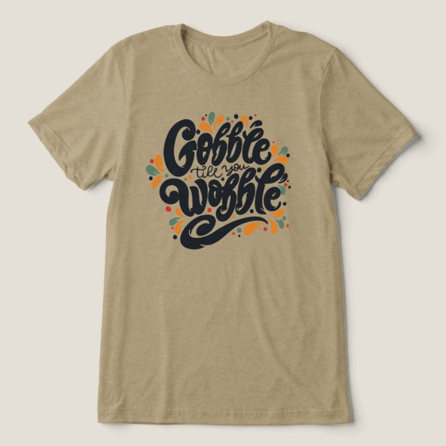 Gobble Till You Wobble Tri-Blend Shirt (Design Front)