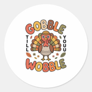 Gobble Till You Wobble Turkey Design For Thanksgiv Classic Round Sticker