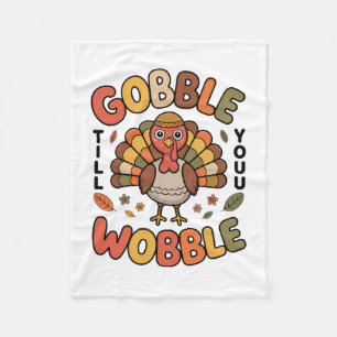 Gobble Till You Wobble Turkey Design For Thanksgiv Fleece Blanket