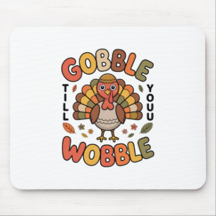 Gobble Till You Wobble Turkey Design For Thanksgiv Mouse Pad