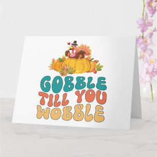 Gobble Till You Wobble Turkey Thanksgiving Card