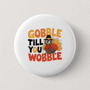 Gobble Till You Wobble Turkey Thanksgiving Costume 6 Cm Round Badge