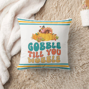 Gobble Till You Wobble Turkey Thanksgiving Cushion