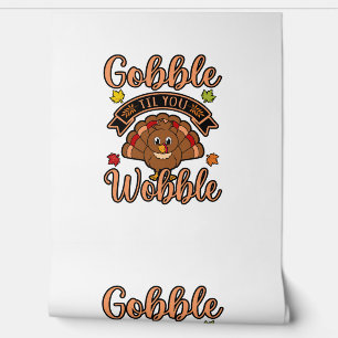 Gobble Till You Wobble Turkey Thanksgiving Family Wallpaper