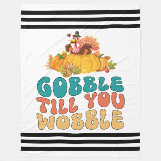 Gobble Till You Wobble Turkey Thanksgiving Fleece Blanket