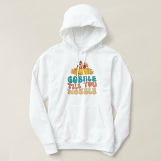 Gobble Till You Wobble Turkey Thanksgiving Hoodie