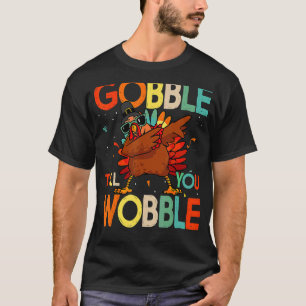 Gobble Till You Wobble Vintage Retro Thanksgiving T-Shirt
