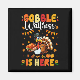 Gobble Waitress Is Here Thanksgiving Turkey Job Te Magnet
