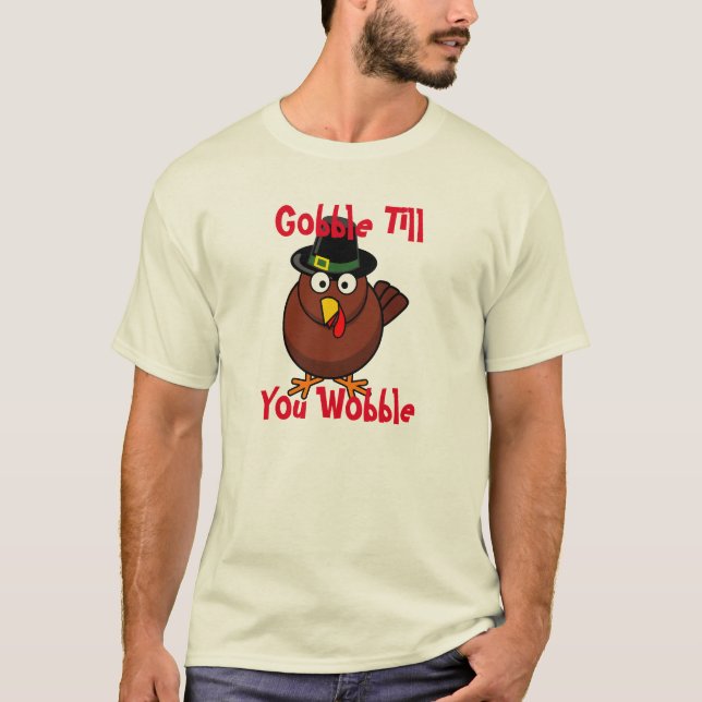gobble wobble T-Shirt (Front)