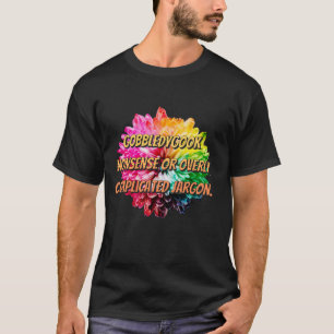 Gobbledygook – Nonsense or overly complicated jarg T-Shirt