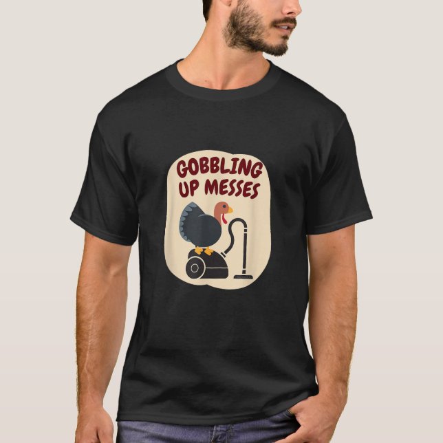 Gobbling Up Messes Thanksgiving Vacuum Housekeepin T-Shirt (Front)