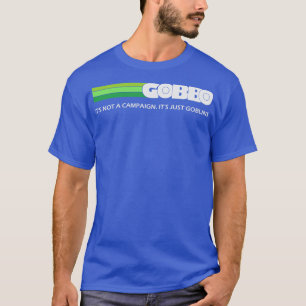 GOBBO Its not a campaign Its just goblins T-Shirt