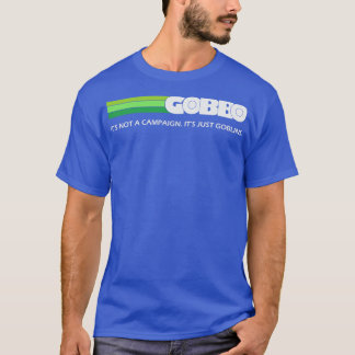 GOBBO Its not a campaign Its just goblins T-Shirt