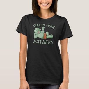 Goblin Mode Activated Lazy Slobbing Out Messy T-Shirt