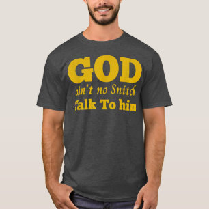 God Aint No Snitch Talk To Him  Christian  T-Shirt
