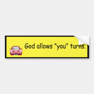 God allows "you" turns. bumper sticker
