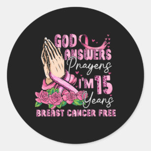 God Answers Prayers I'm 15 Years Breast Cancer Fre Classic Round Sticker