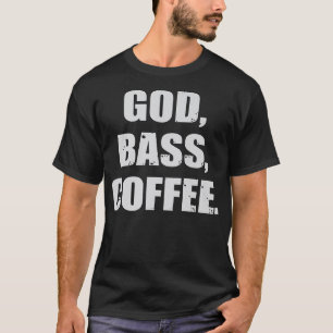 God, BASS, Coffee Bassist Guitar Musician448 T-Shirt