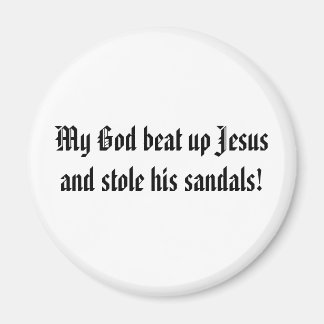God beat up Jesus Magnet
