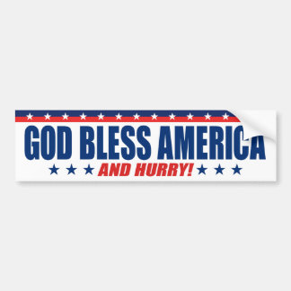 God Bless America And Hurry - Anti President Trump Bumper Sticker