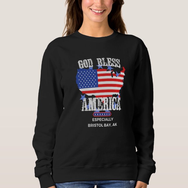 God Bless America Especially Bristol Bay AK US Sta Sweatshirt (Front)