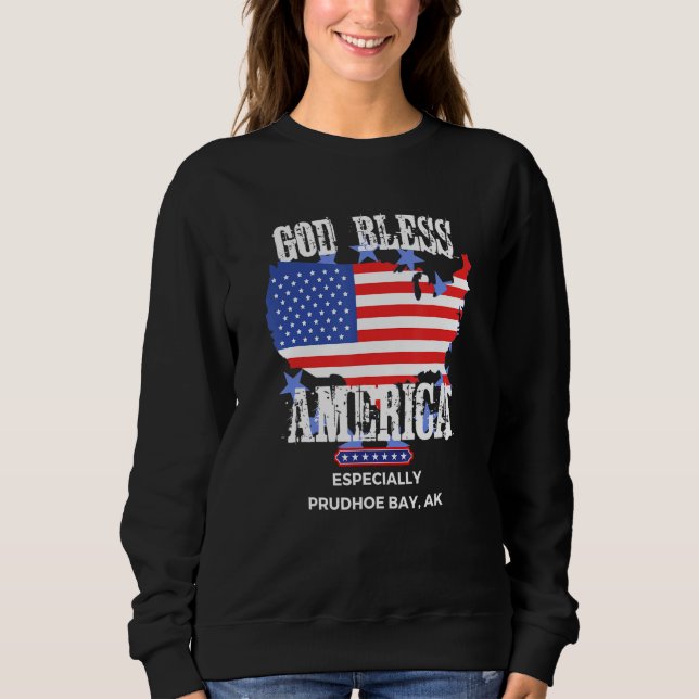 God Bless America Especially Prudhoe-Bay AK US Sta Sweatshirt (Front)