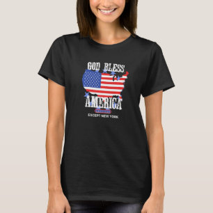 God Bless America Except New York Sarcasm Joke T-Shirt