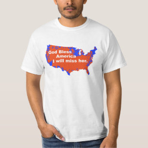 God Bless America, I will miss Her - 2012 Election T-Shirt