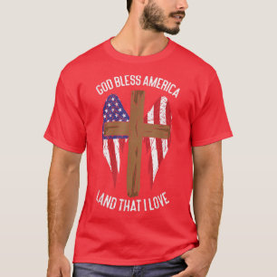 God Bless America Land That I Love US Flag Funny 4 T-Shirt