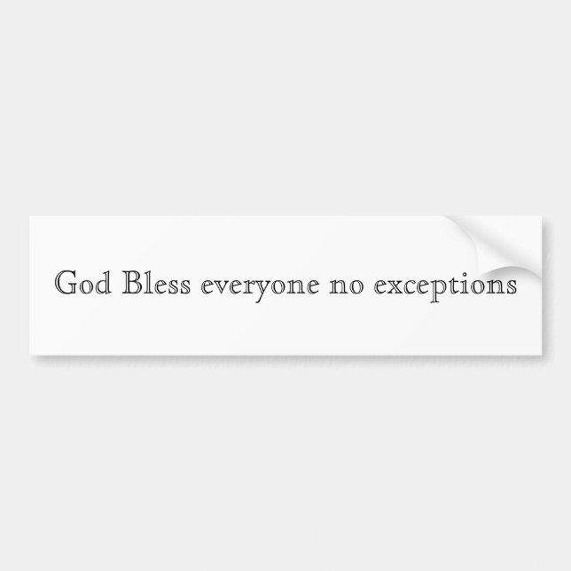 God Bless everyone no exceptions Bumper Sticker (Front)