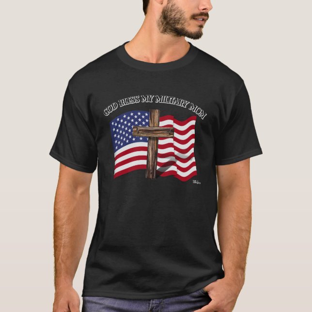 GOD BLESS MY MILITARY MOM rugged cross & US flag T-Shirt (Front)