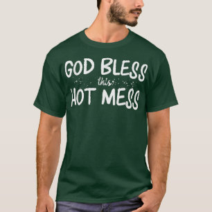 God Bless This Hot Mess  Men Women And Kids Styles T-Shirt