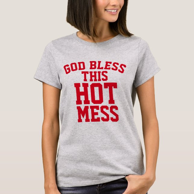 GOD BLESS THIS HOT MESS T-Shirts (Front)