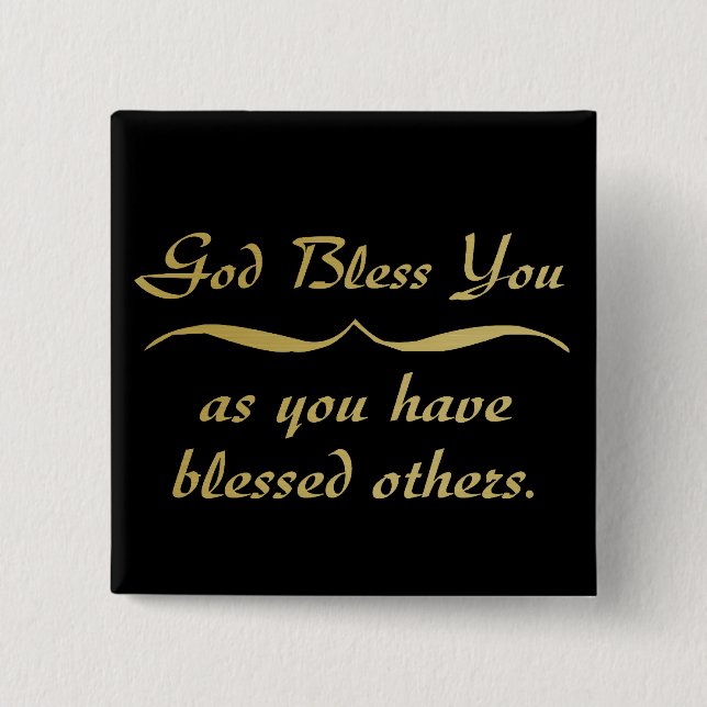 God bless you as you have blessed others 15 cm square badge (Front)