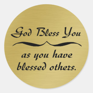 God bless you as you have blessed others classic round sticker