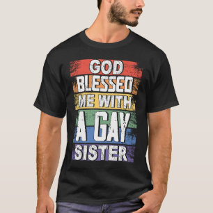God Blessed Me With A Gay Sister LGBT Pride T-Shirt