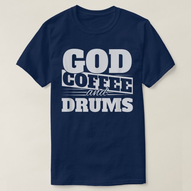 God, coffee and drums  T-Shirt (Design Front)